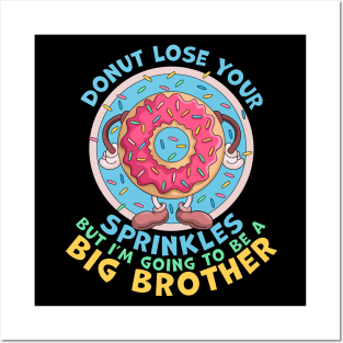 Donut Lose Your Sprinkles but I'm Going to be a Big Brother Funny Posters and Art